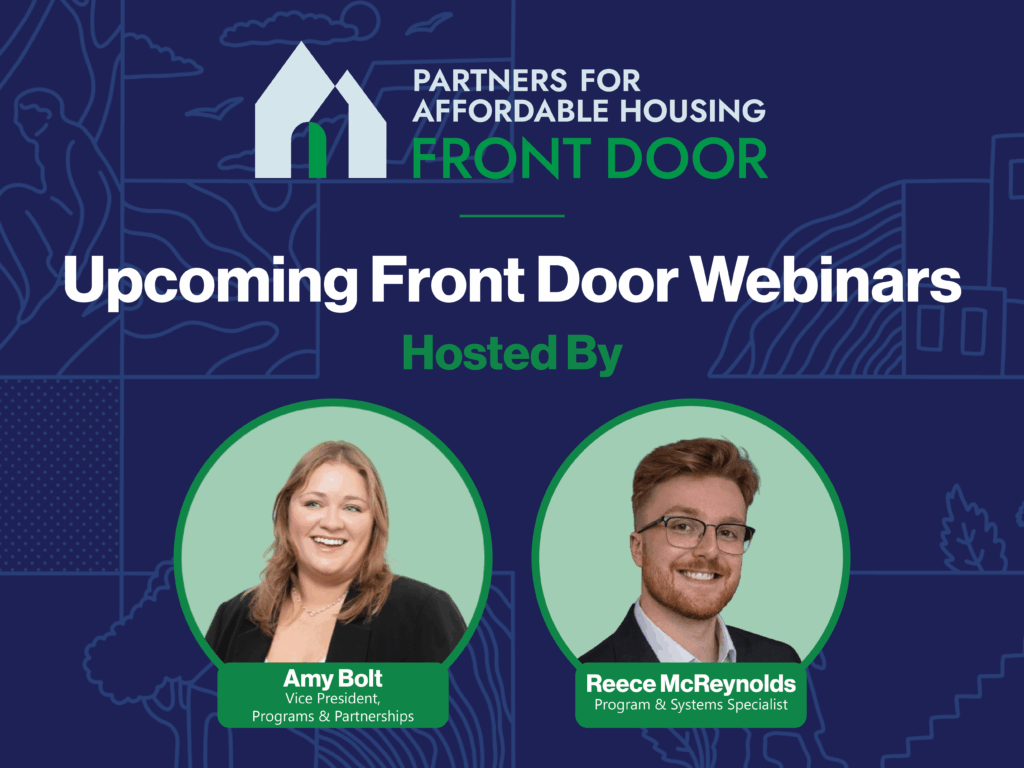 Graphic promoting upcoming Front Door webinars, hosted by Amy Bolt, Vice President of Programs & Partnerships, and Reece McReynolds, Program & Systems Specialist at Partners for Affordable Housing.